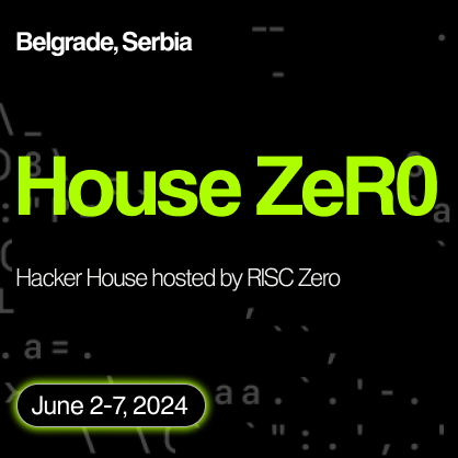 House ZeR0 - RISC Zero ZK Hacker House